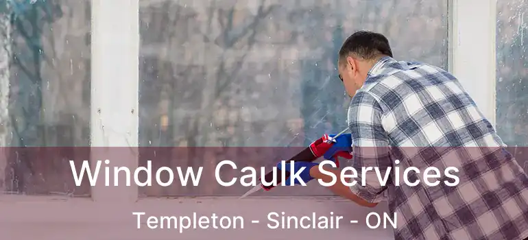  Window Caulk Services Templeton - Sinclair - ON