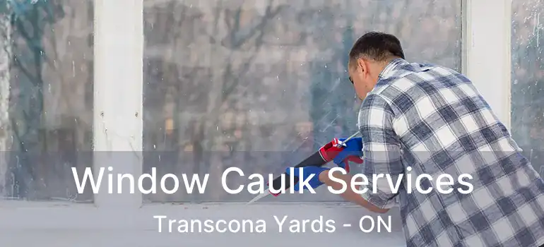  Window Caulk Services Transcona Yards - ON