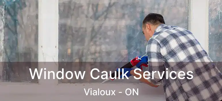  Window Caulk Services Vialoux - ON
