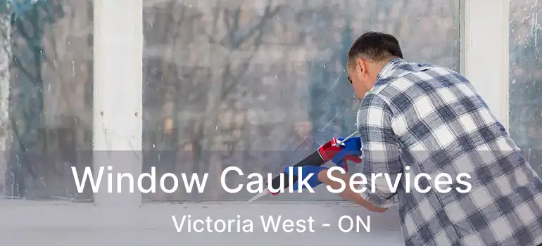  Window Caulk Services Victoria West - ON