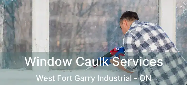  Window Caulk Services West Fort Garry Industrial - ON