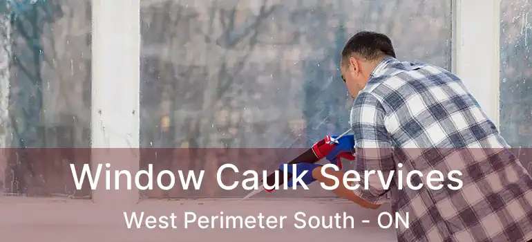 Window Caulk Services West Perimeter South - ON