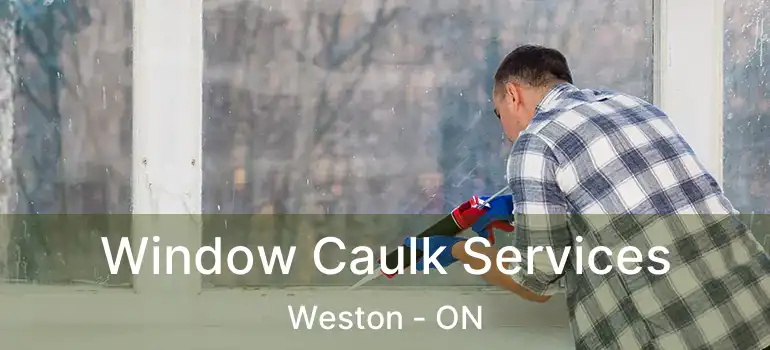  Window Caulk Services Weston - ON