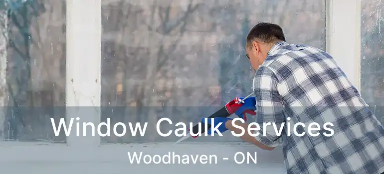 Window Caulk Services Woodhaven - ON