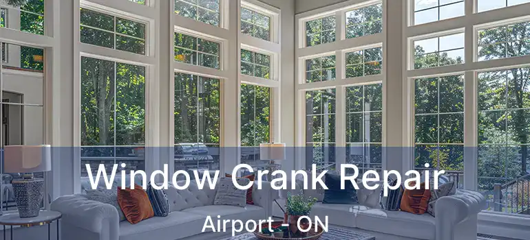 Window Crank Repair Airport - ON