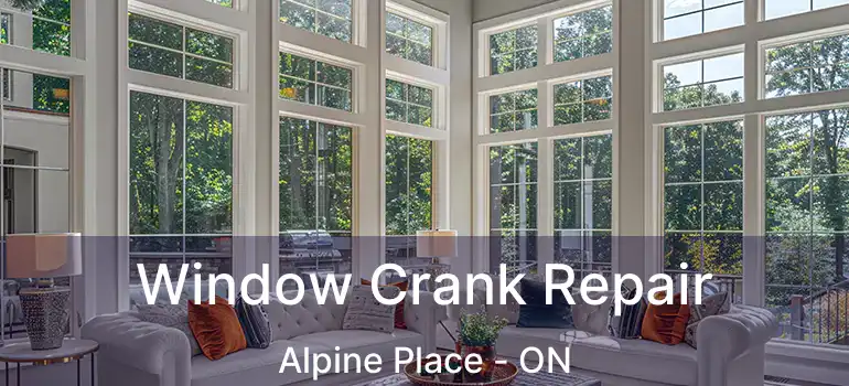  Window Crank Repair Alpine Place - ON