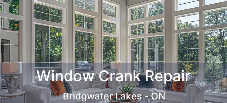  Window Crank Repair Bridgwater Lakes - ON