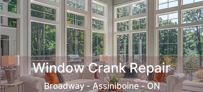  Window Crank Repair Broadway - Assiniboine - ON