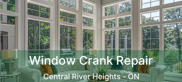  Window Crank Repair Central River Heights - ON