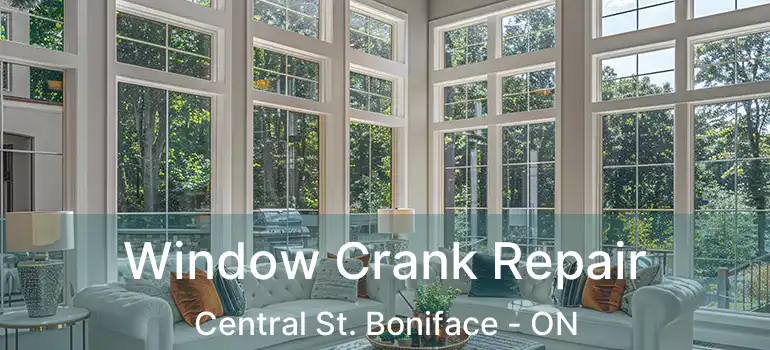  Window Crank Repair Central St. Boniface - ON