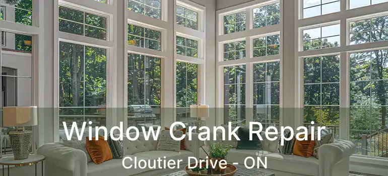  Window Crank Repair Cloutier Drive - ON