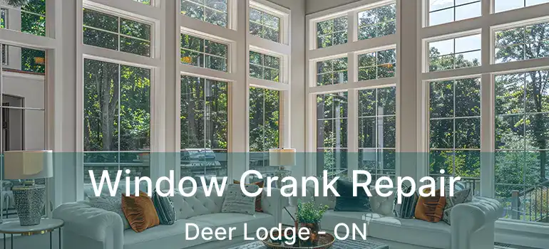  Window Crank Repair Deer Lodge - ON