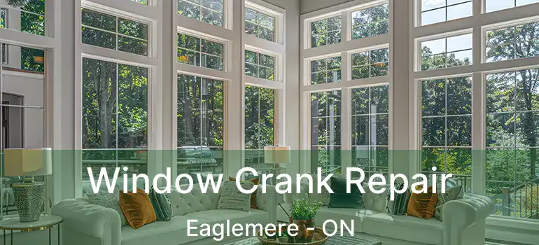  Window Crank Repair Eaglemere - ON
