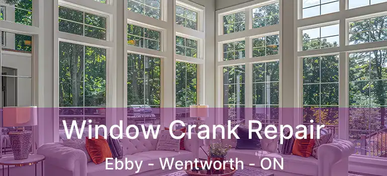  Window Crank Repair Ebby - Wentworth - ON