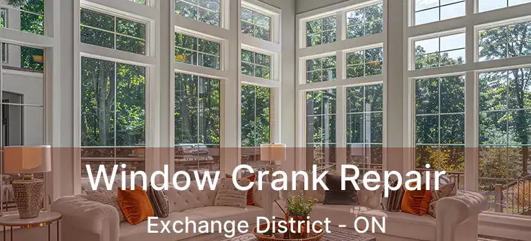  Window Crank Repair Exchange District - ON