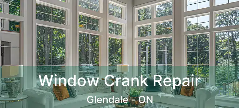  Window Crank Repair Glendale - ON