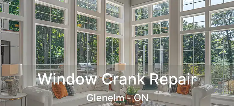  Window Crank Repair Glenelm - ON