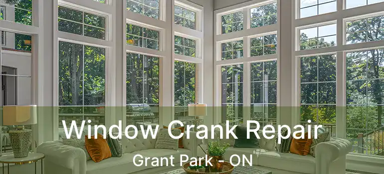  Window Crank Repair Grant Park - ON