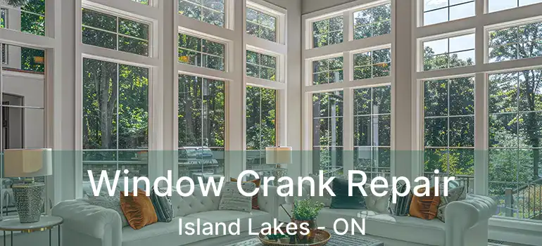  Window Crank Repair Island Lakes - ON