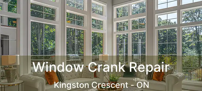  Window Crank Repair Kingston Crescent - ON