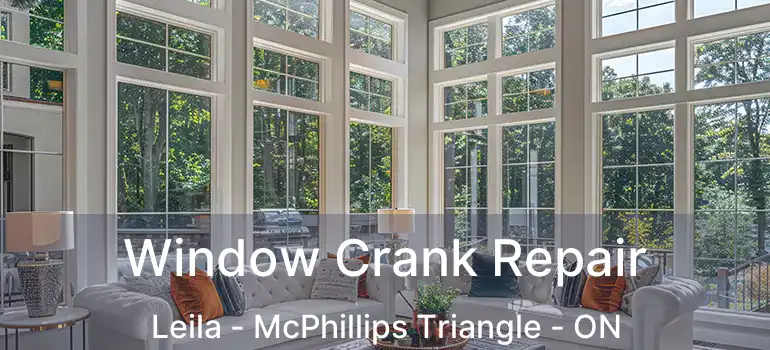  Window Crank Repair Leila - McPhillips Triangle - ON