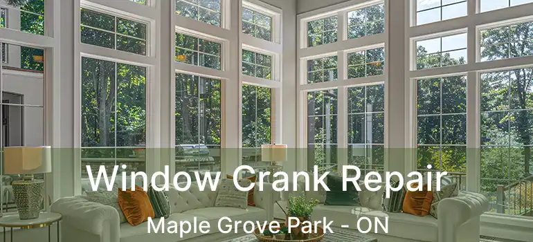  Window Crank Repair Maple Grove Park - ON