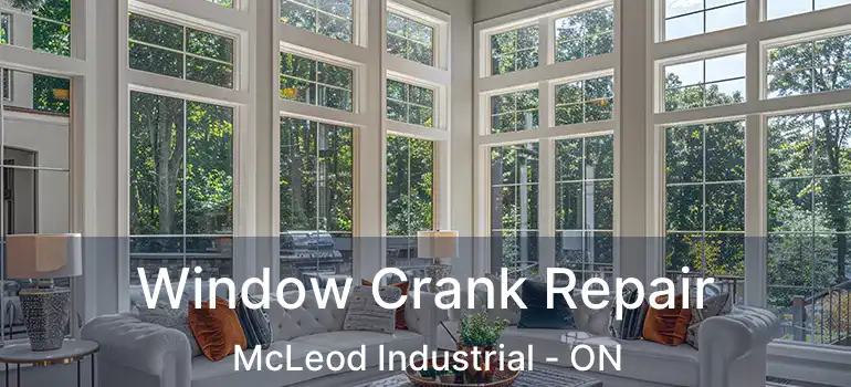  Window Crank Repair McLeod Industrial - ON