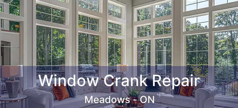  Window Crank Repair Meadows - ON