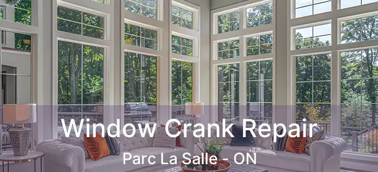  Window Crank Repair Parc La Salle - ON