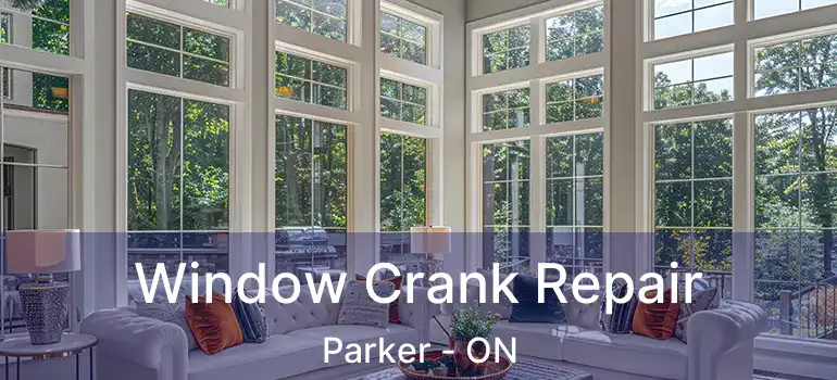  Window Crank Repair Parker - ON