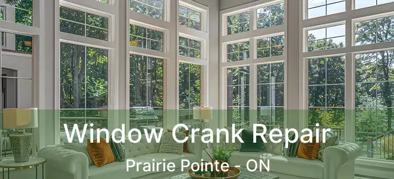 Window Crank Repair Prairie Pointe - ON