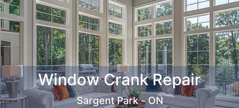 Window Crank Repair Sargent Park - ON