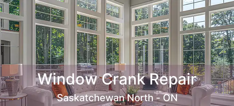  Window Crank Repair Saskatchewan North - ON