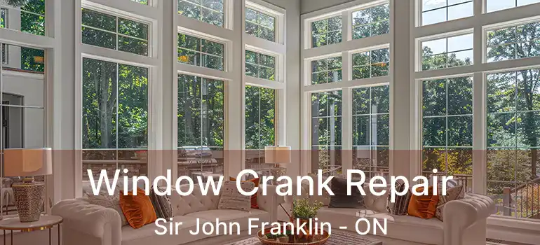  Window Crank Repair Sir John Franklin - ON