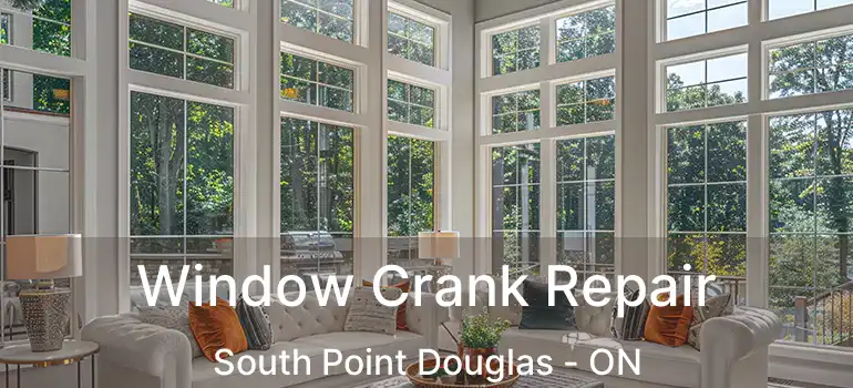  Window Crank Repair South Point Douglas - ON