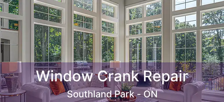  Window Crank Repair Southland Park - ON
