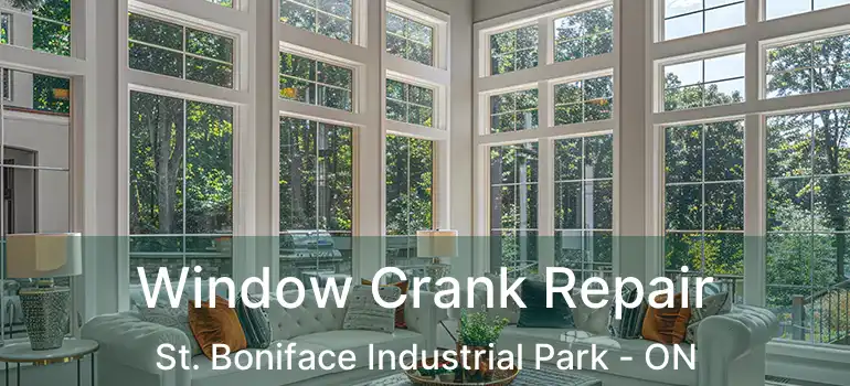  Window Crank Repair St. Boniface Industrial Park - ON