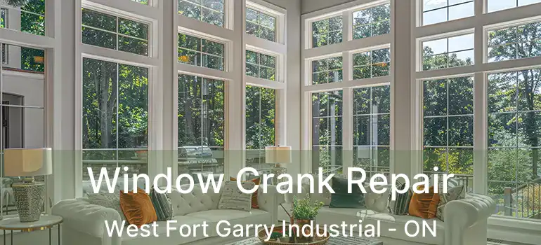  Window Crank Repair West Fort Garry Industrial - ON
