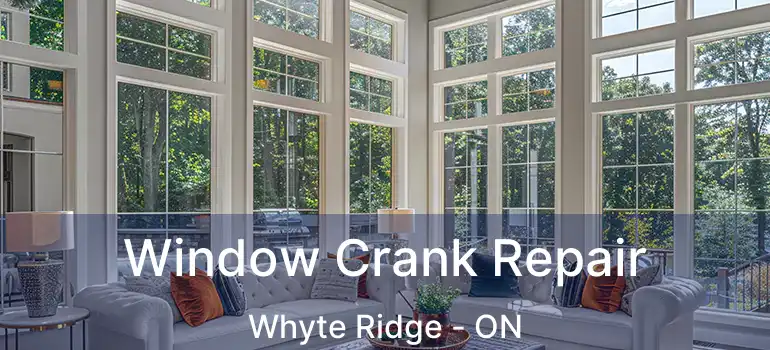  Window Crank Repair Whyte Ridge - ON