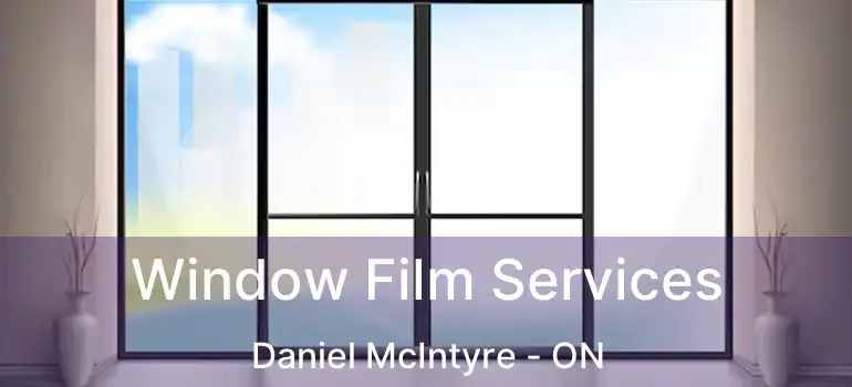  Window Film Services Daniel McIntyre - ON