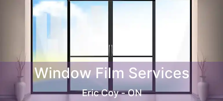  Window Film Services Eric Coy - ON