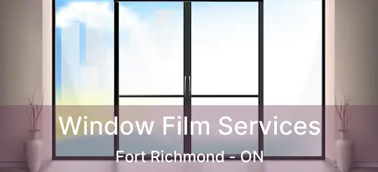  Window Film Services Fort Richmond - ON