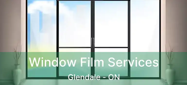  Window Film Services Glendale - ON
