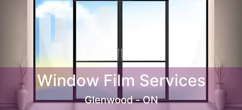  Window Film Services Glenwood - ON