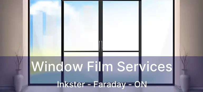  Window Film Services Inkster - Faraday - ON