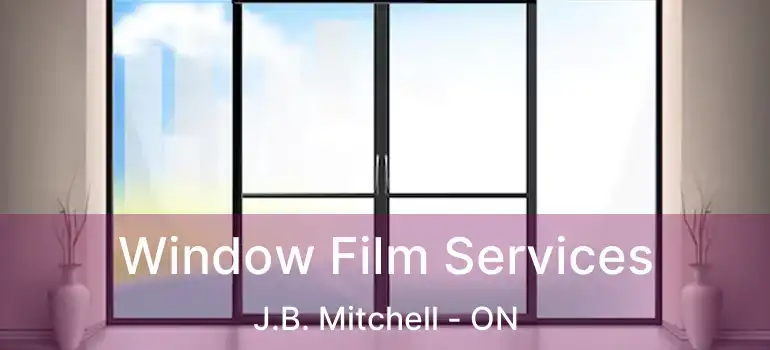  Window Film Services J.B. Mitchell - ON