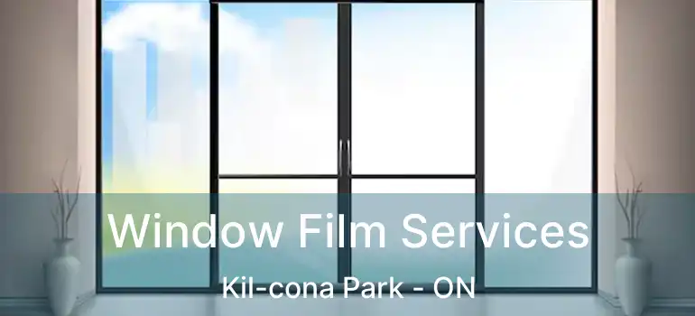  Window Film Services Kil-cona Park - ON