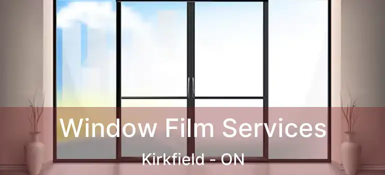  Window Film Services Kirkfield - ON
