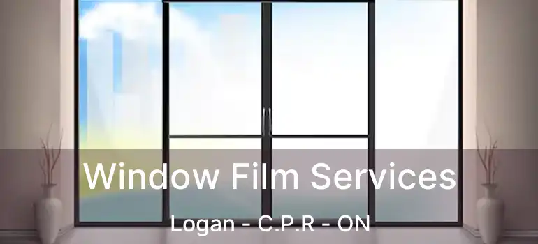  Window Film Services Logan - C.P.R - ON