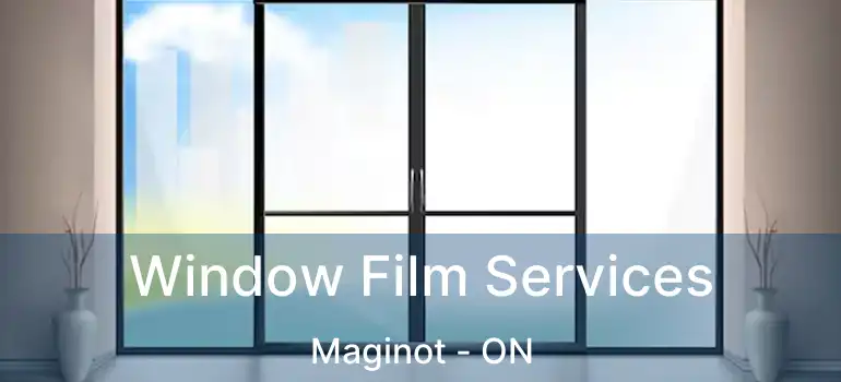  Window Film Services Maginot - ON